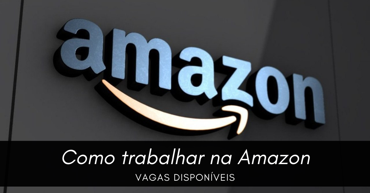 Como Trabalhar Na Amazon: Mais De 16 Mil Vagas Abertas